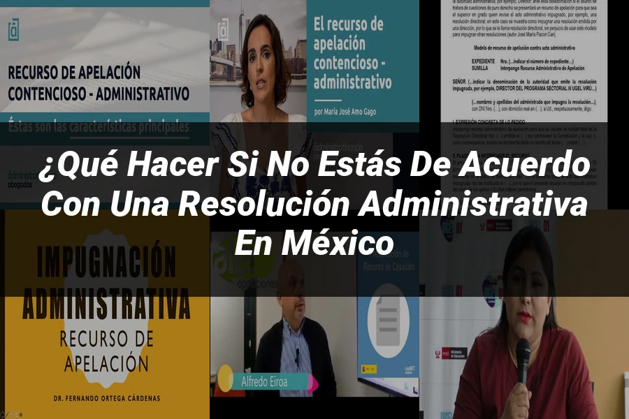 "¿Qué Hacer si No Estás de Acuerdo con una Resolución Administrativa en México
