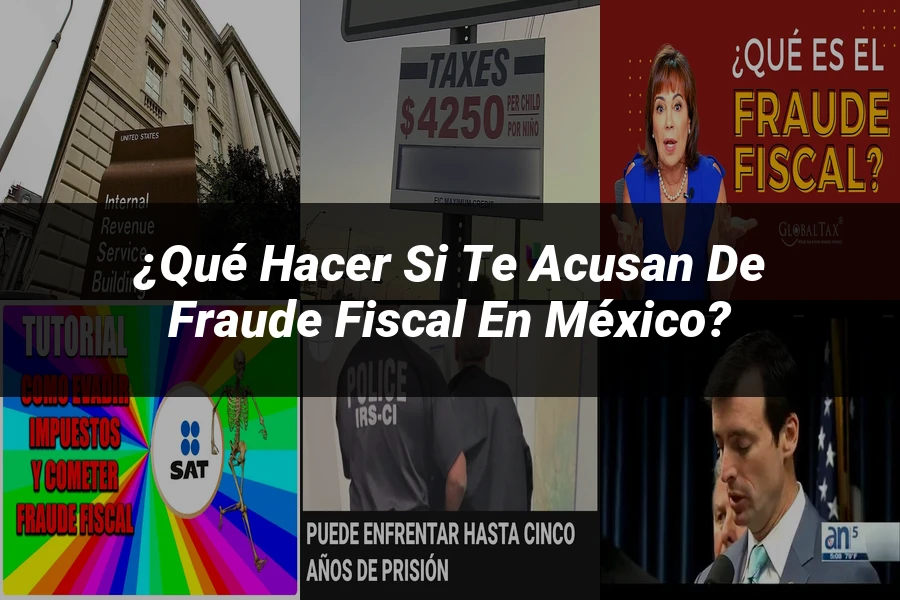"¿Qué Hacer si Te Acusan de Fraude Fiscal en México?"