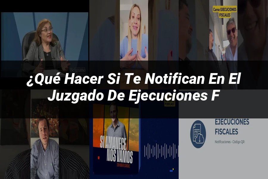 "¿Qué Hacer si Te Notifican en el Juzgado de Ejecuciones F