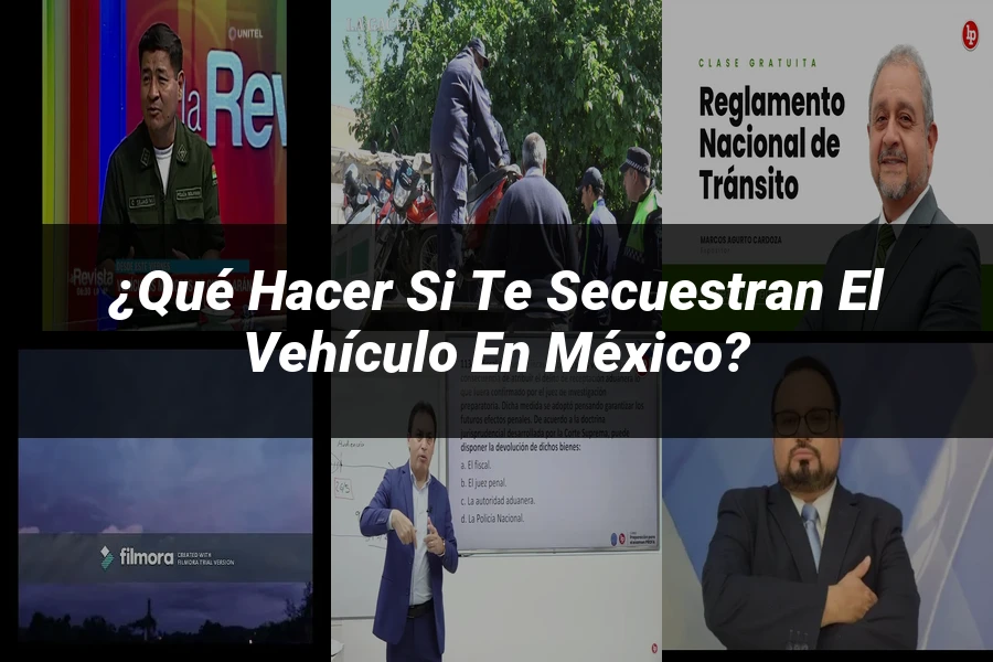 "¿Qué Hacer si Te Secuestran el Vehículo en México?"