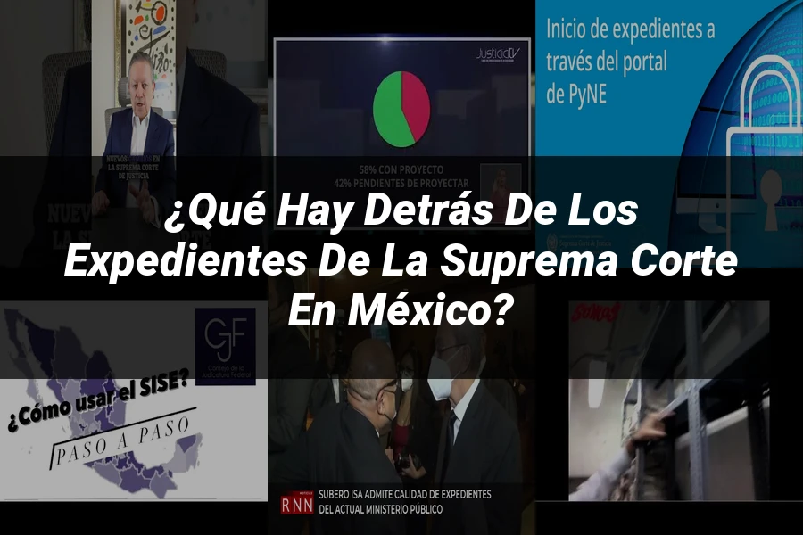 "¿Qué Hay Detrás de los Expedientes de la Suprema Corte en México?"