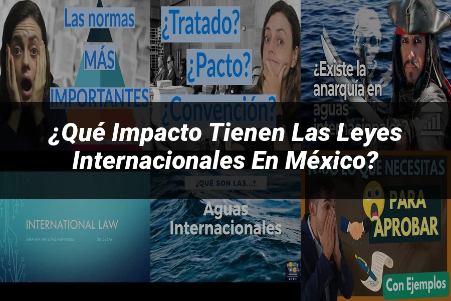 "¿Qué Impacto Tienen las Leyes Internacionales en México?"