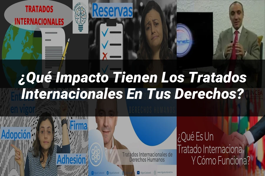 "¿Qué Impacto Tienen los Tratados Internacionales en tus Derechos?"