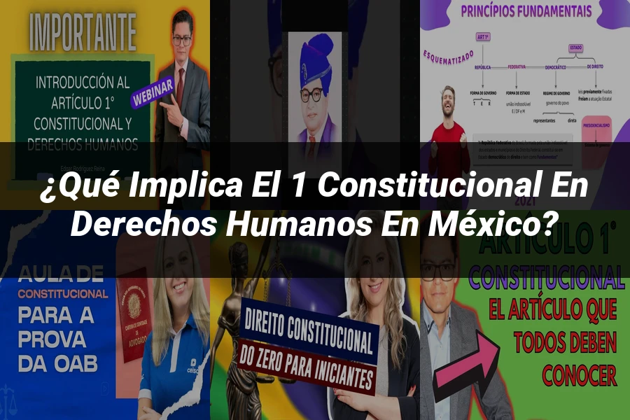"¿Qué Implica el 1 Constitucional en Derechos Humanos en México?"