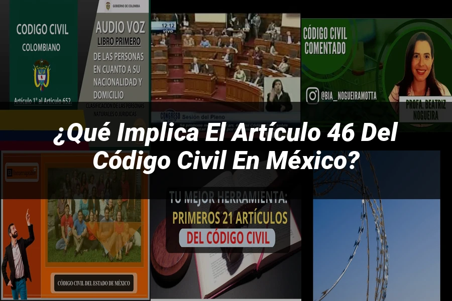 "¿Qué Implica el Artículo 46 del Código Civil en México?"