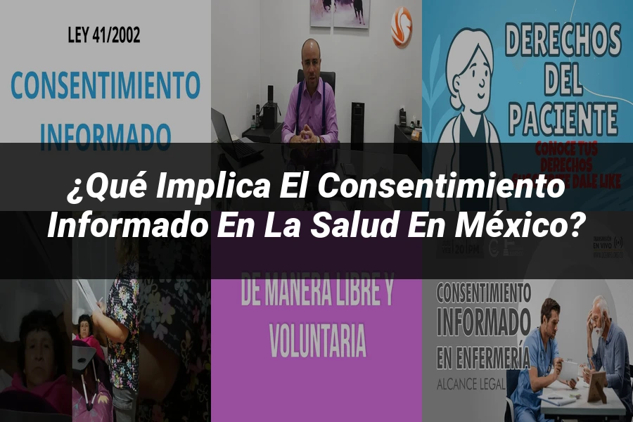 "¿Qué Implica el Consentimiento Informado en la Salud en México?"