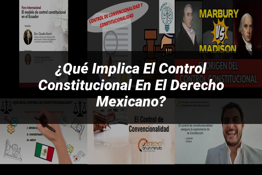 "¿Qué Implica el Control Constitucional en el Derecho Mexicano?"