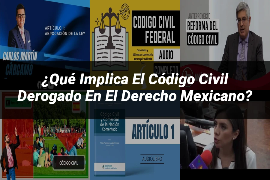 "¿Qué Implica el Código Civil Derogado en el Derecho Mexicano?"