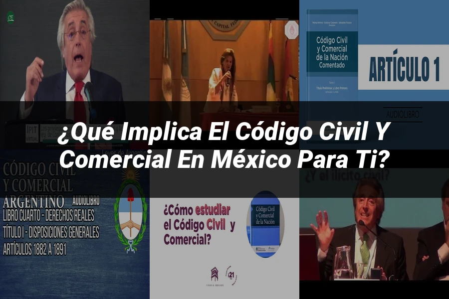 "¿Qué Implica el Código Civil y Comercial en México para Ti?"