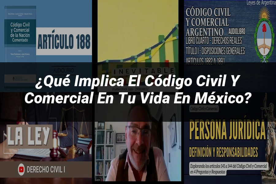 "¿Qué Implica el Código Civil y Comercial en tu Vida en México?"