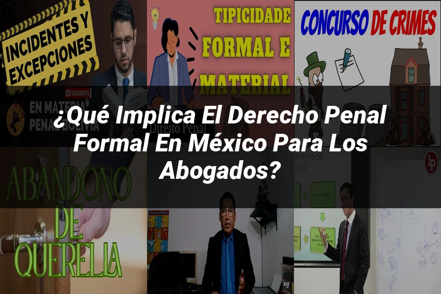 "¿Qué Implica el Derecho Penal Formal en México para los Abogados?"