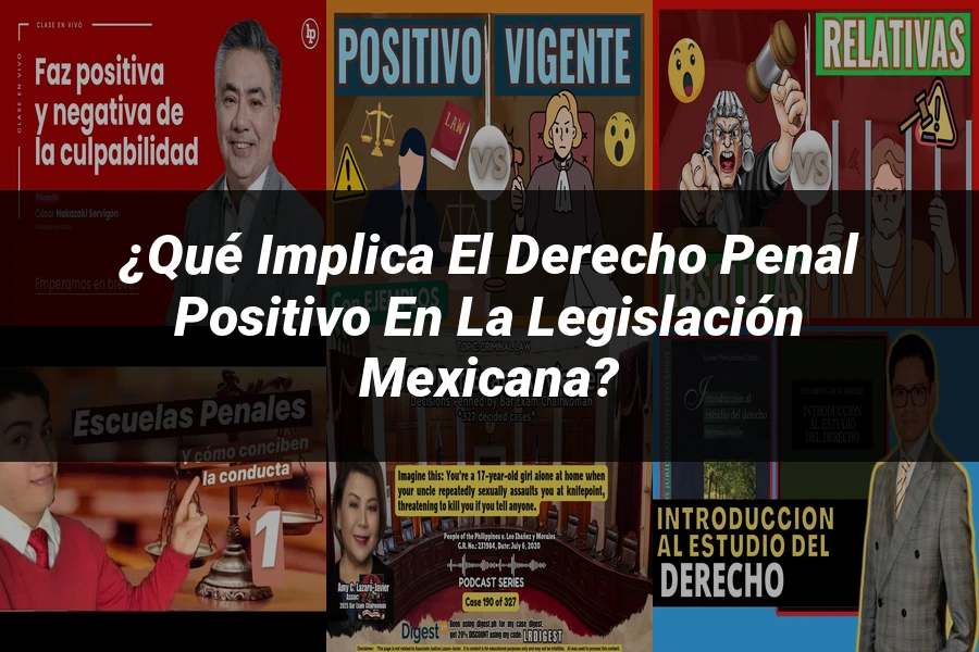 "¿Qué Implica el Derecho Penal Positivo en la Legislación Mexicana?"