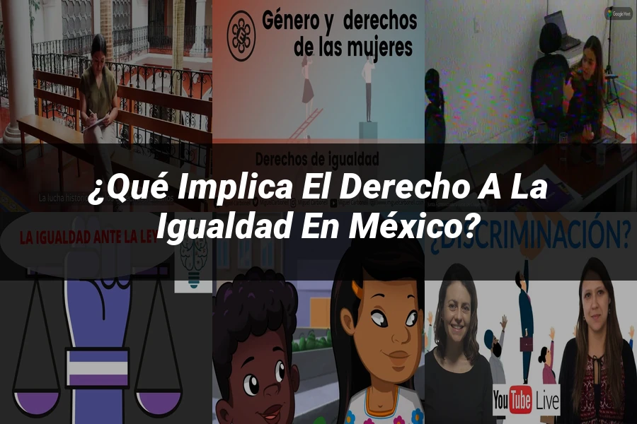 "¿Qué Implica el Derecho a la Igualdad en México?"