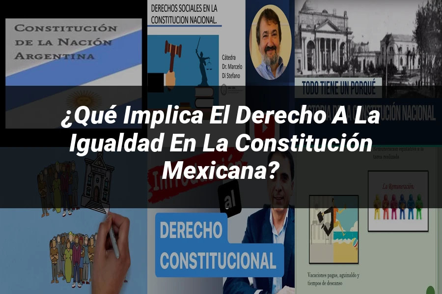 "¿Qué Implica el Derecho a la Igualdad en la Constitución Mexicana?"
