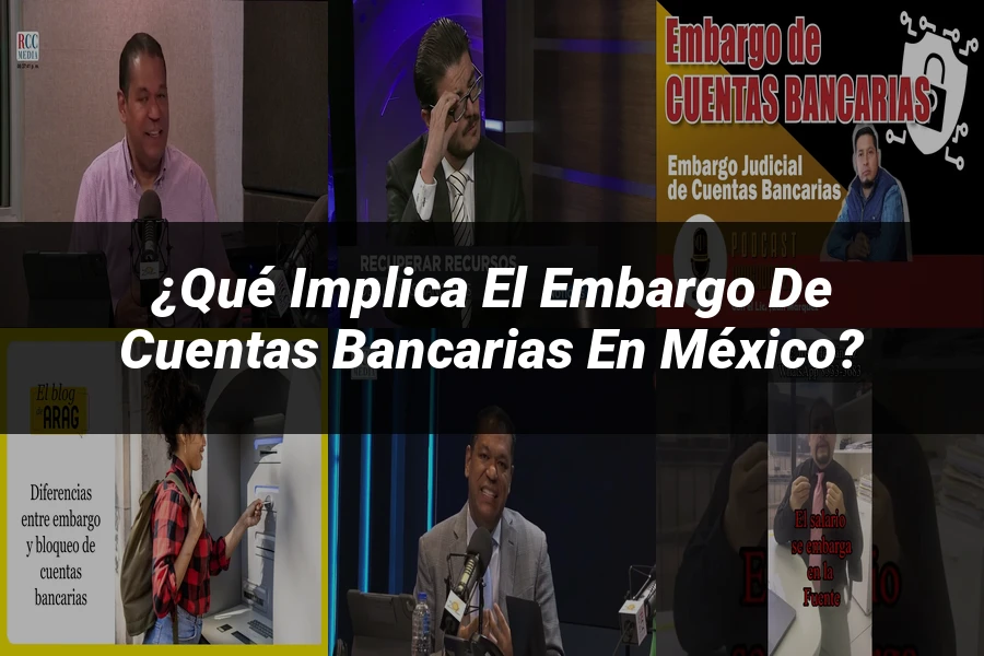 "¿Qué Implica el Embargo de Cuentas Bancarias en México?"