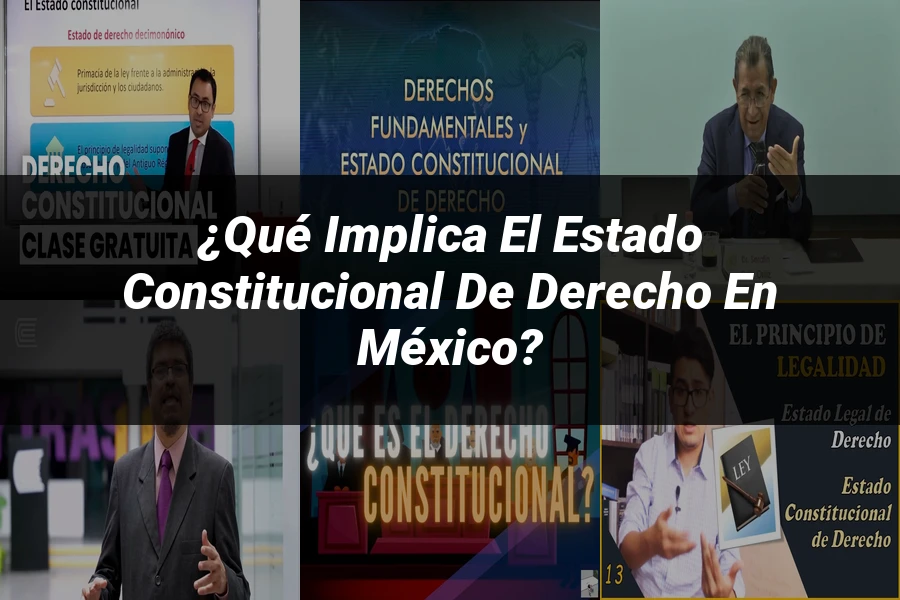 "¿Qué Implica el Estado Constitucional de Derecho en México?"