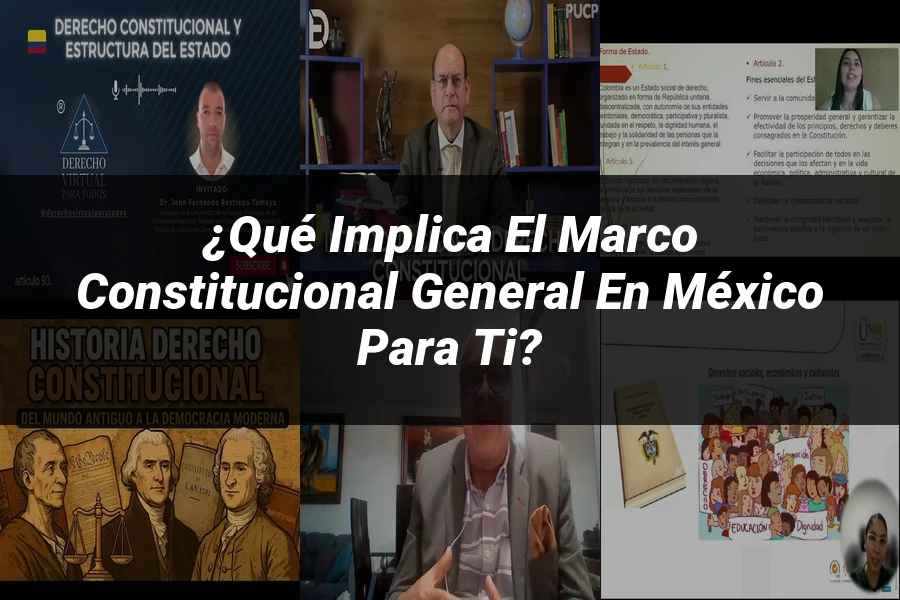 "¿Qué Implica el Marco Constitucional General en México para Ti?"