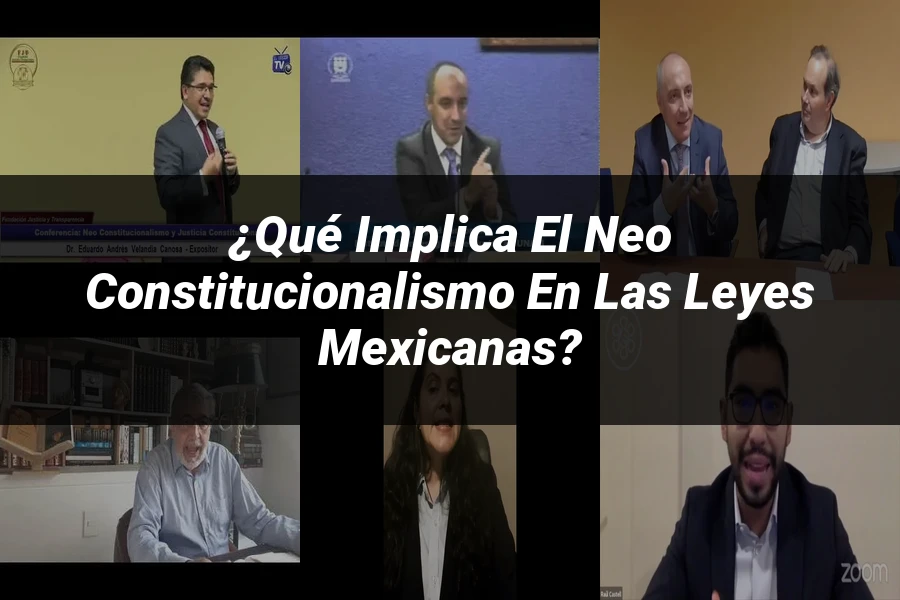 "¿Qué Implica el Neo Constitucionalismo en las Leyes Mexicanas?"