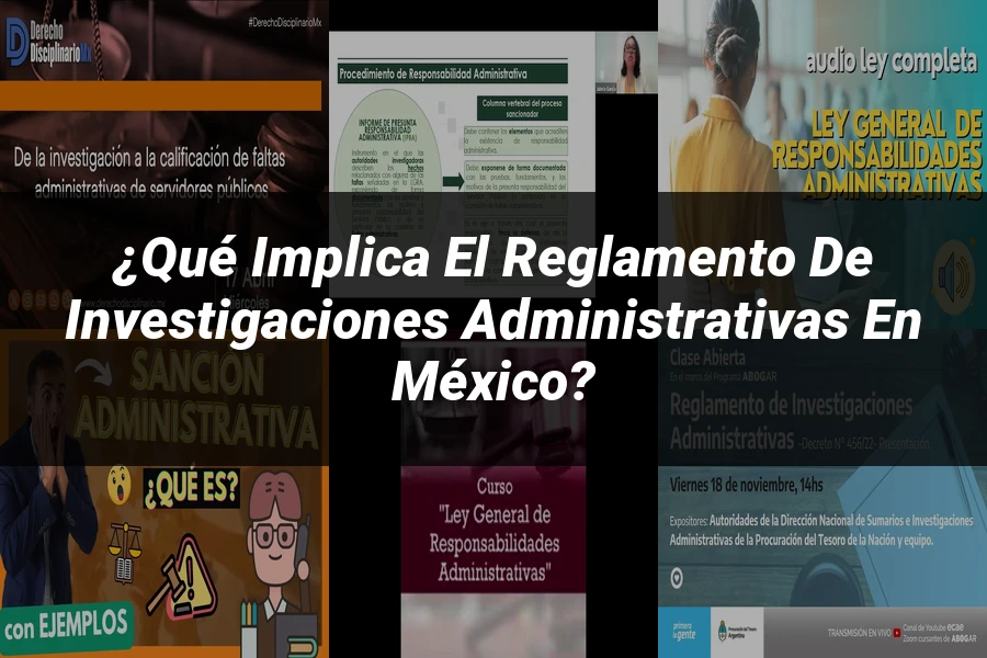 "¿Qué Implica el Reglamento de Investigaciones Administrativas en México?"