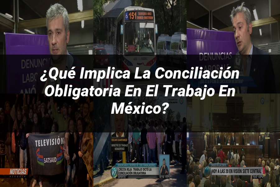 "¿Qué Implica la Conciliación Obligatoria en el Trabajo en México?"