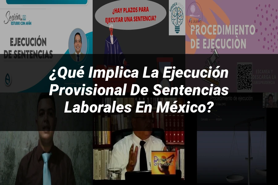 "¿Qué Implica la Ejecución Provisional de Sentencias Laborales en México?"