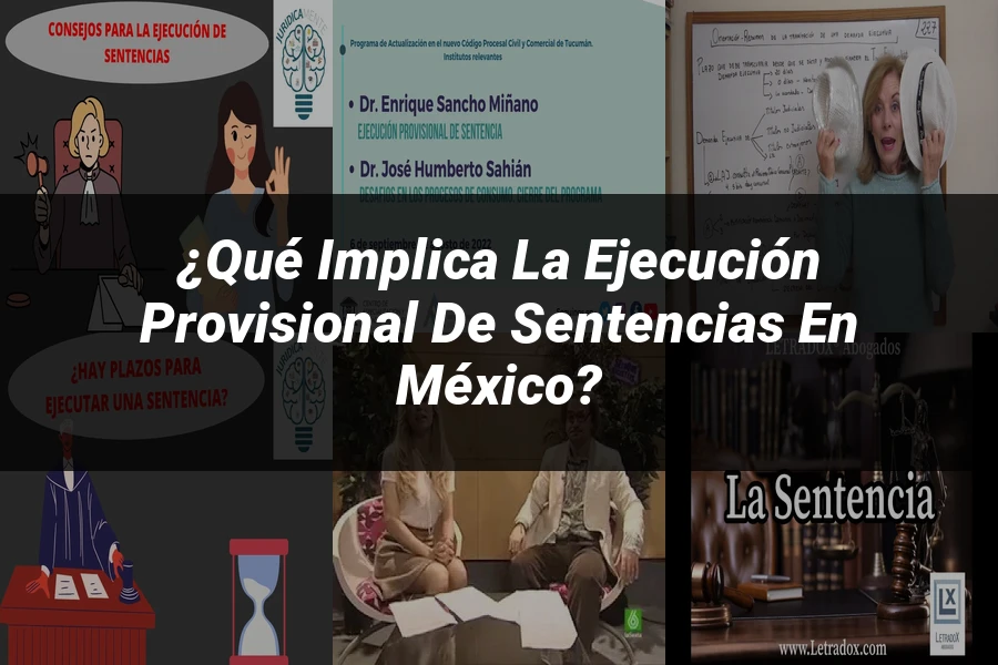 "¿Qué Implica la Ejecución Provisional de Sentencias en México?"