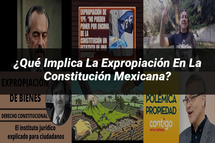 "¿Qué Implica la Expropiación en la Constitución Mexicana?"