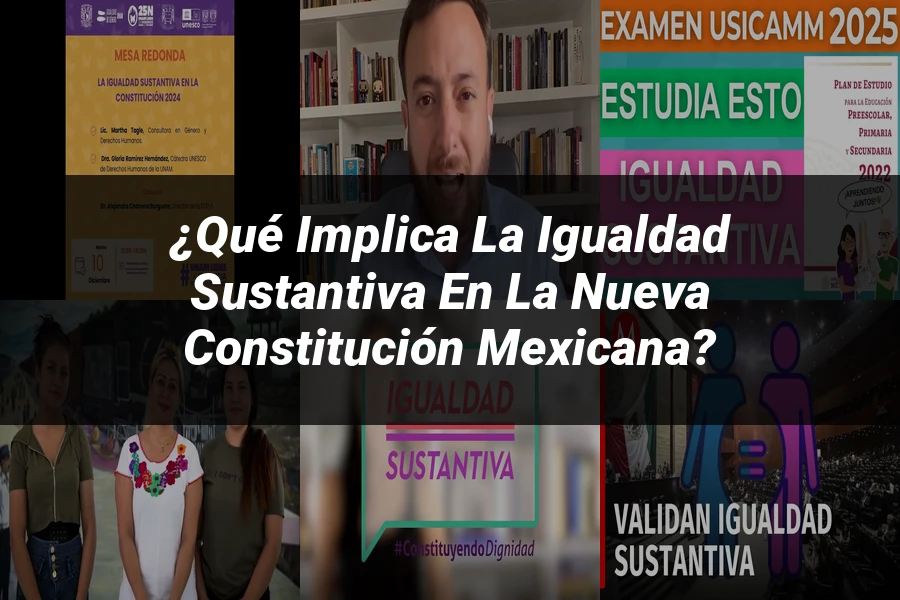 "¿Qué Implica la Igualdad Sustantiva en la Nueva Constitución Mexicana?"