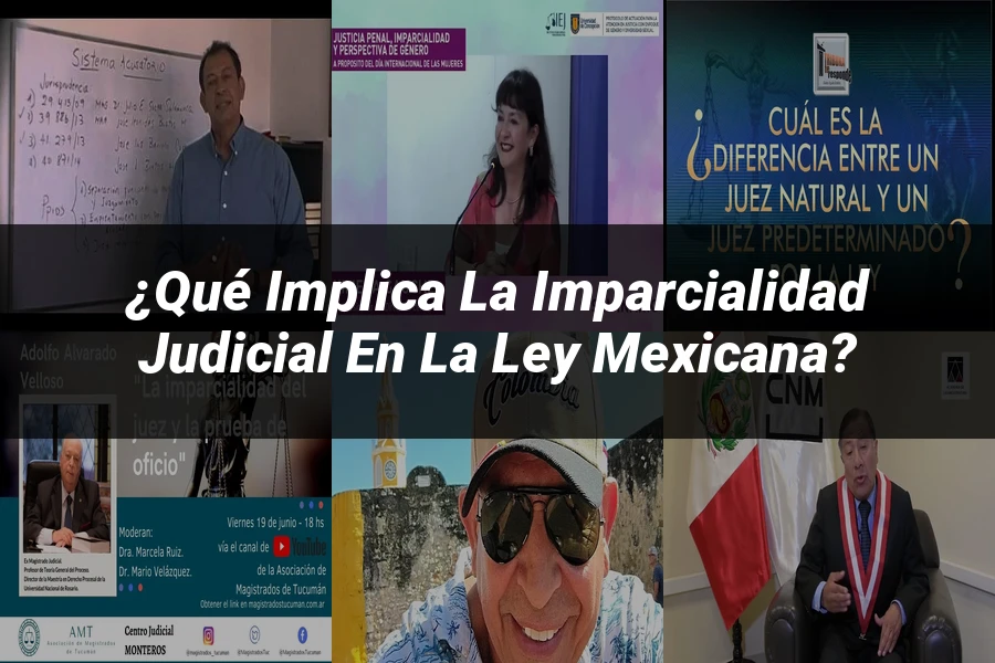 "¿Qué Implica la Imparcialidad Judicial en la Ley Mexicana?"