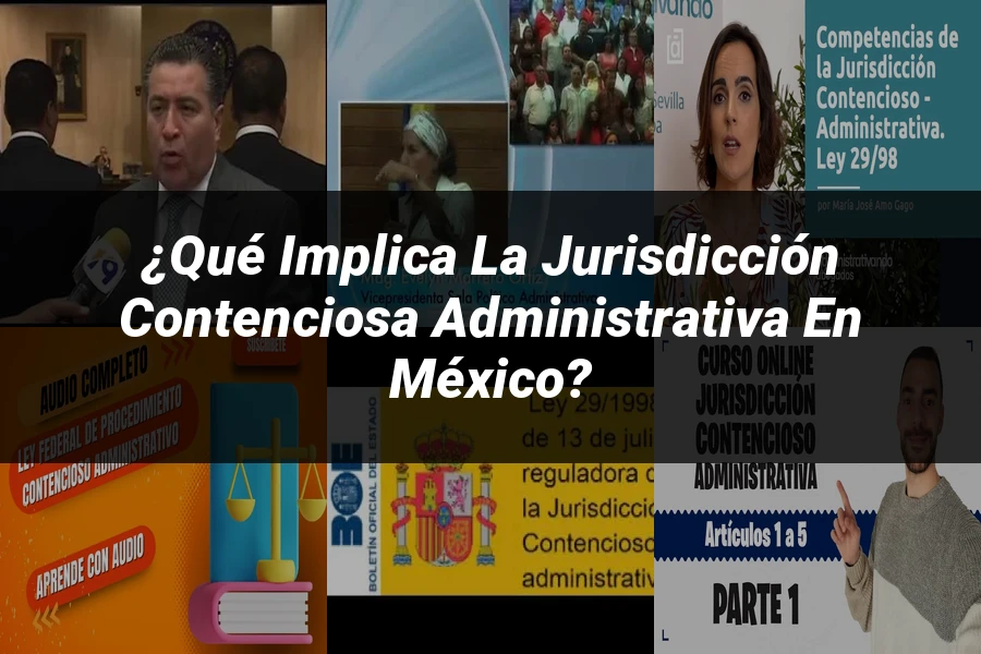 "¿Qué Implica la Jurisdicción Contenciosa Administrativa en México?"