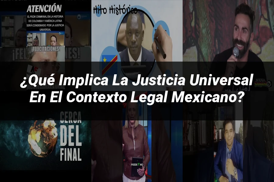 "¿Qué Implica la Justicia Universal en el Contexto Legal Mexicano?"