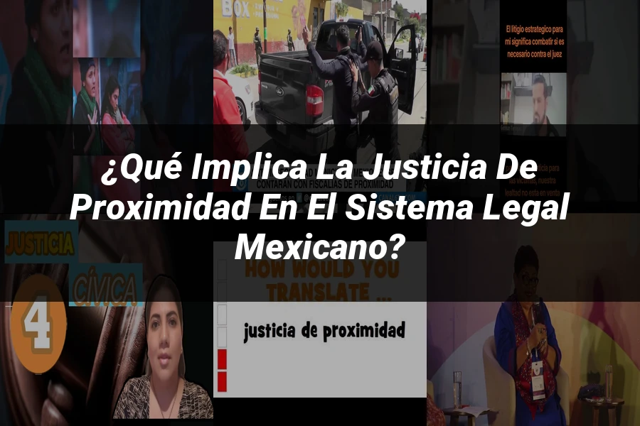 "¿Qué Implica la Justicia de Proximidad en el Sistema Legal Mexicano?"