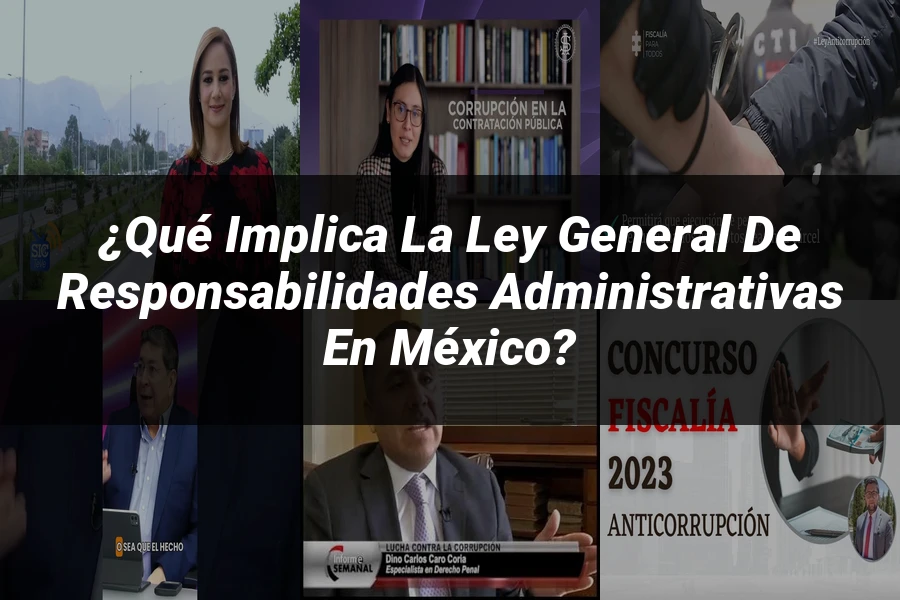 "¿Qué Implica la Ley General de Responsabilidades Administrativas en México?"