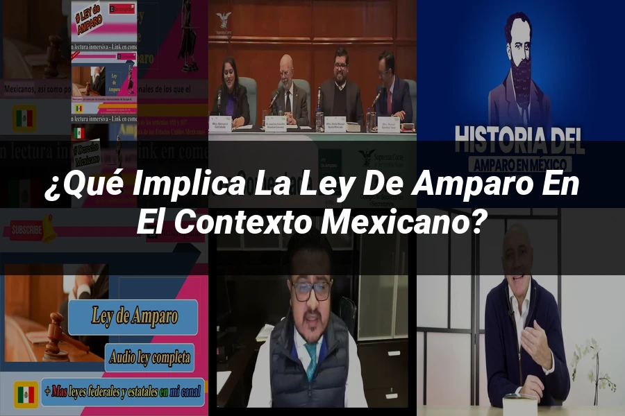 "¿Qué Implica la Ley de Amparo en el Contexto Mexicano?"