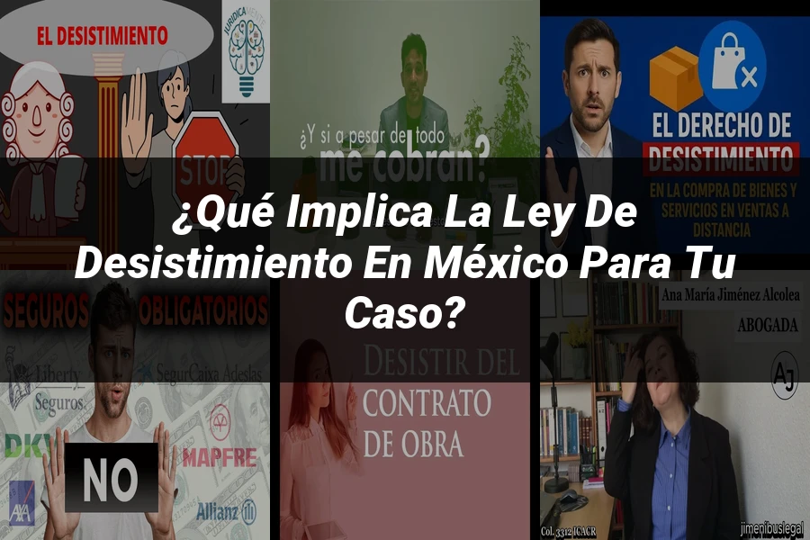 "¿Qué Implica la Ley de Desistimiento en México para Tu Caso?"
