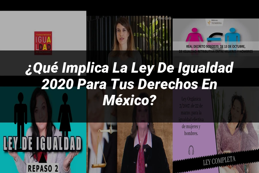 "¿Qué Implica la Ley de Igualdad 2020 para tus Derechos en México?"