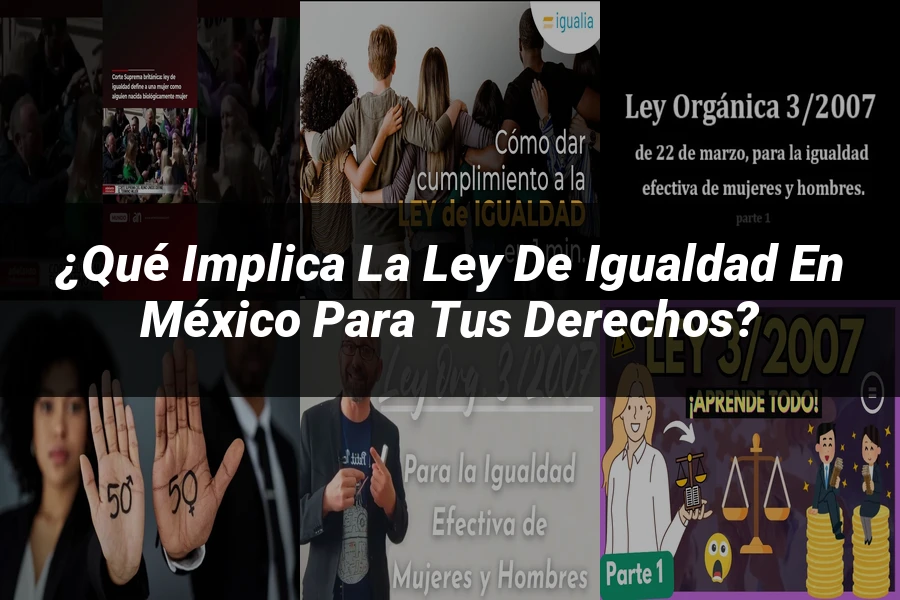 "¿Qué Implica la Ley de Igualdad en México para tus Derechos?"