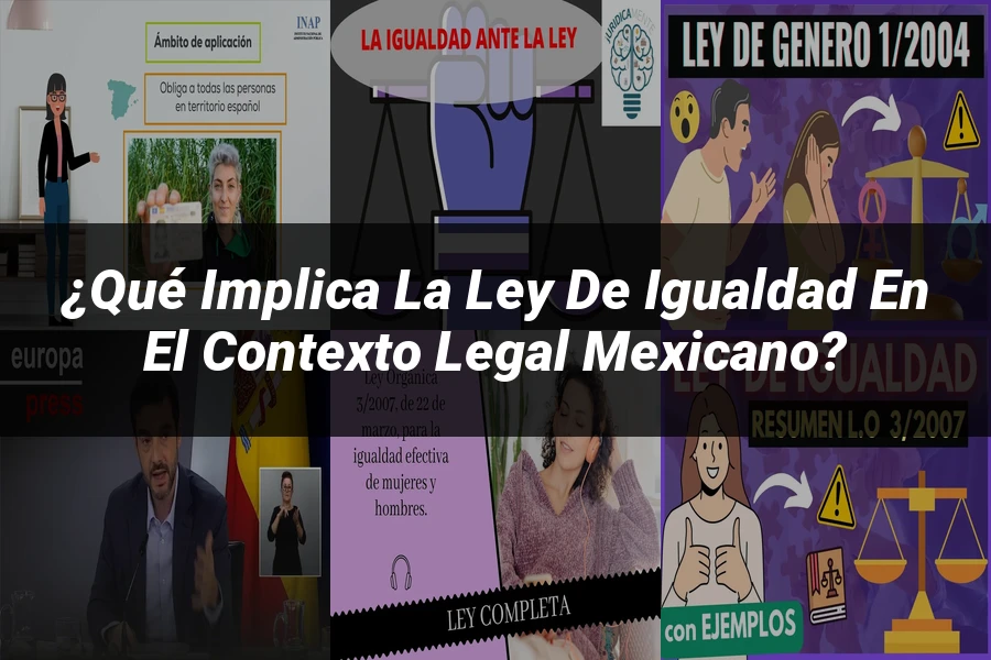 "¿Qué Implica la Ley de Igualdad en el Contexto Legal Mexicano?"