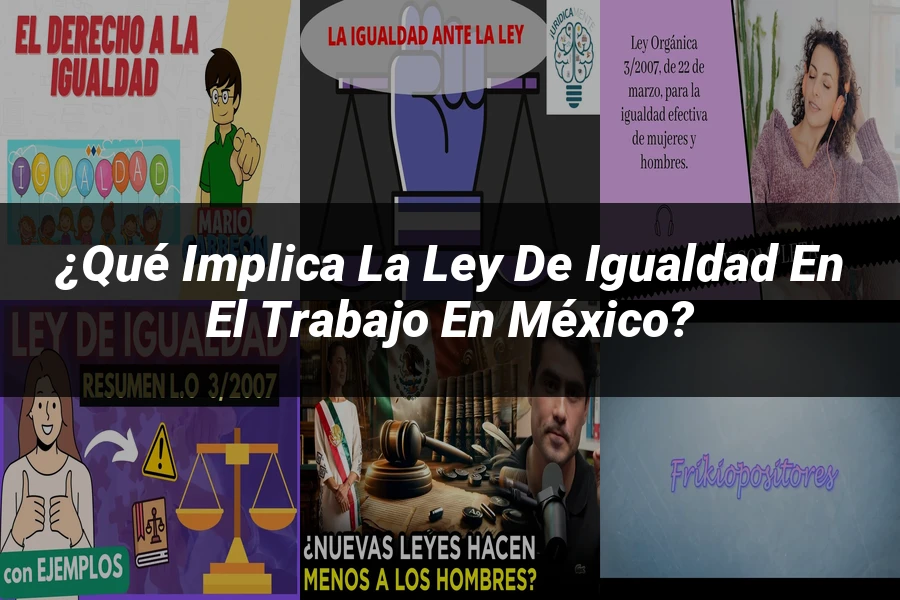 "¿Qué Implica la Ley de Igualdad en el Trabajo en México?"