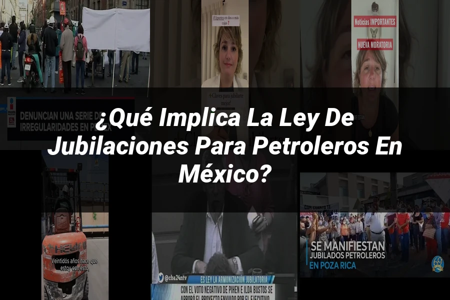 "¿Qué Implica la Ley de Jubilaciones para Petroleros en México?"