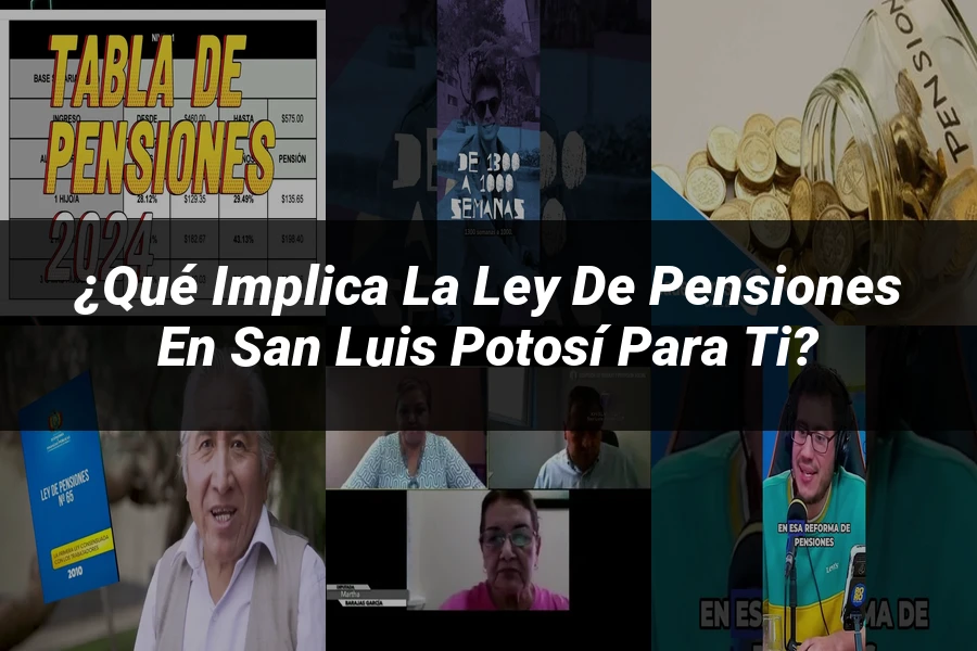 "¿Qué Implica la Ley de Pensiones en San Luis Potosí para Ti?"