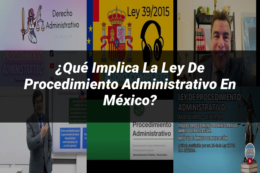 "¿Qué Implica la Ley de Procedimiento Administrativo en México?"