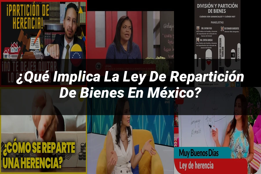 "¿Qué Implica la Ley de Repartición de Bienes en México?"
