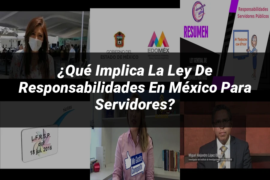 "¿Qué Implica la Ley de Responsabilidades en México para Servidores?"