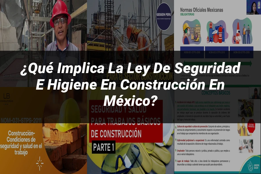 "¿Qué Implica la Ley de Seguridad e Higiene en Construcción en México?"