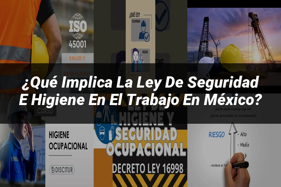 "¿Qué Implica la Ley de Seguridad e Higiene en el Trabajo en México?"