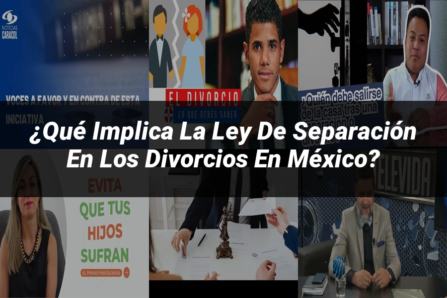 "¿Qué Implica la Ley de Separación en los Divorcios en México?"