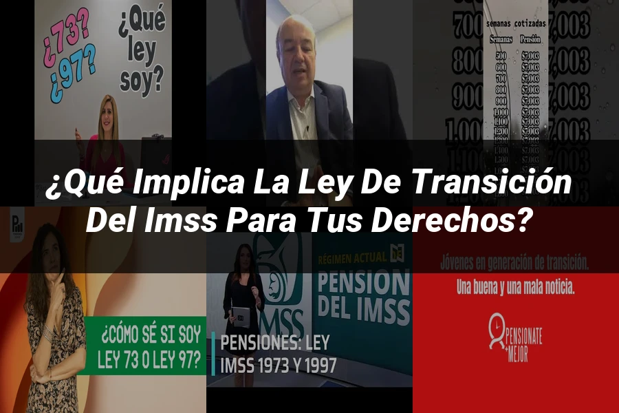 "¿Qué Implica la Ley de Transición del IMSS para tus Derechos?"