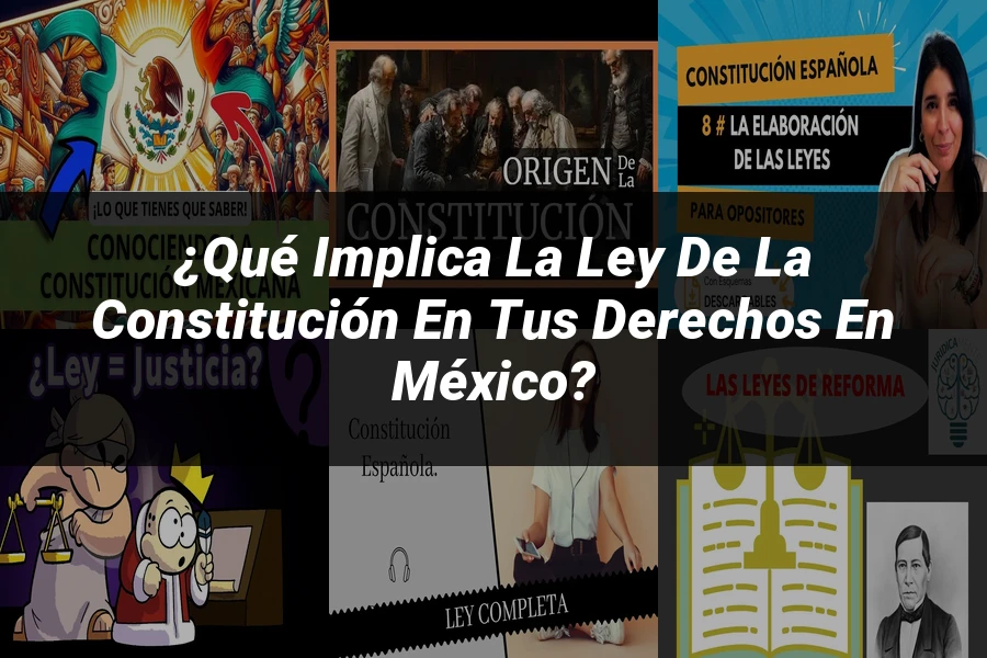 "¿Qué Implica la Ley de la Constitución en tus Derechos en México?"