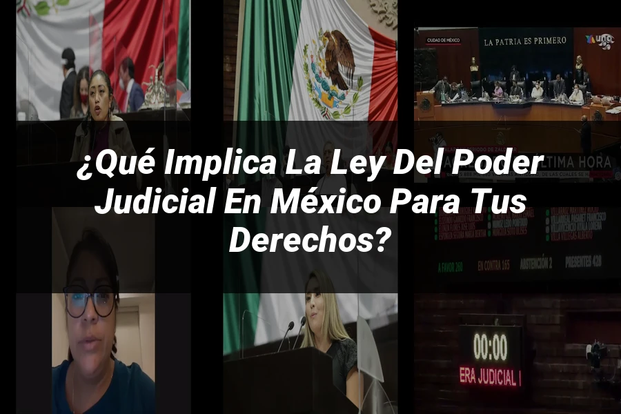 "¿Qué Implica la Ley del Poder Judicial en México para tus Derechos?"